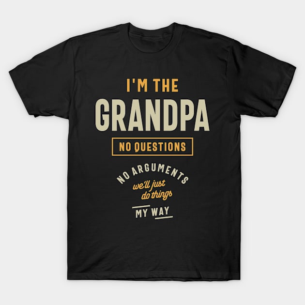 I'm the Grandpa - Let Your Patriarch Lead the Way T-Shirt by cidolopez